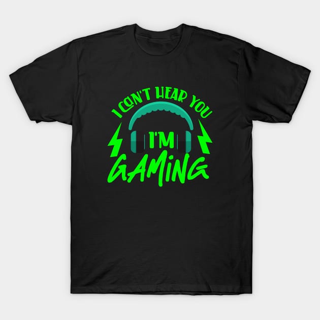 I Can't Hear You I'm Gaming T-Shirt by QUENSLEY SHOP